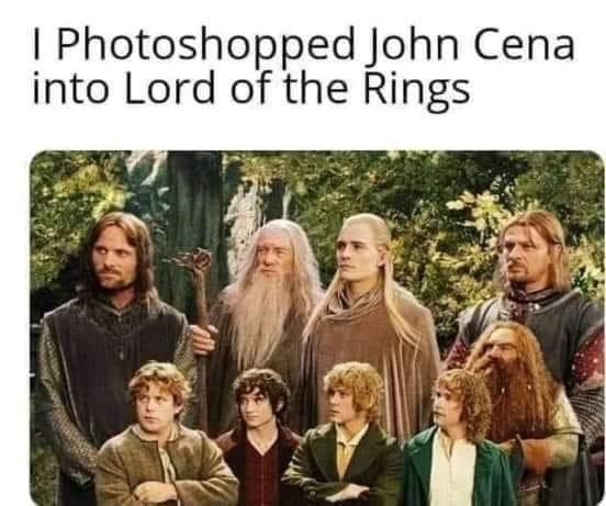 funny memes - photoshopped john cena lord of the rings - I Photoshopped John Cena into Lord of the Rings