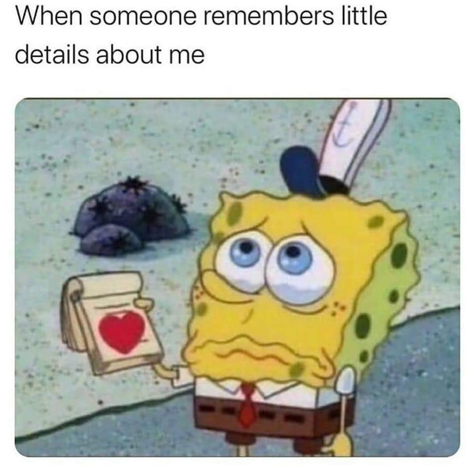 funny memes - someone remembers little details about you - When someone remembers little details about me