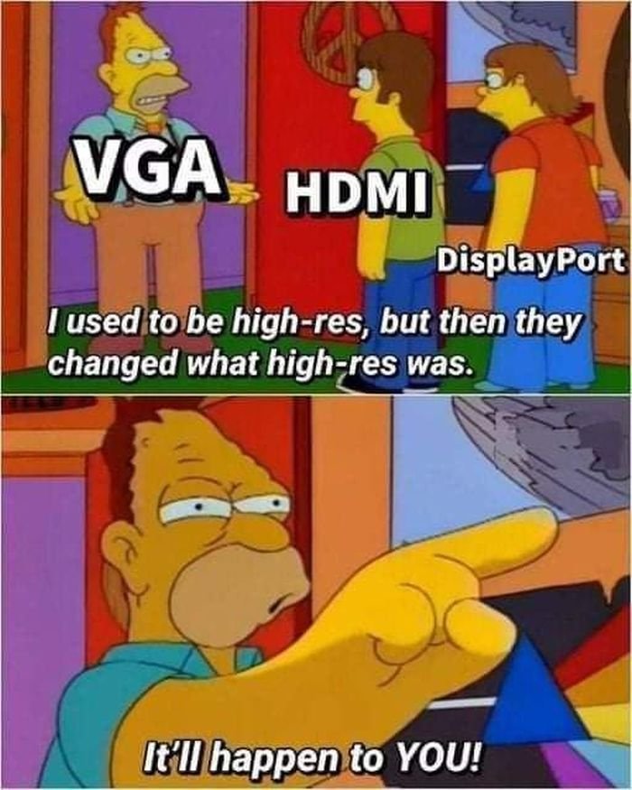 gaming memes - Linus Tech Tips - Vga Hdmi DisplayPort I used to be highres, but then they changed what highres was. It'll happen to You!