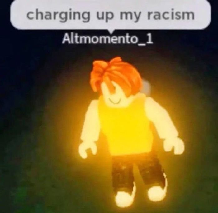 gaming memes - charging up my racism roblox - charging up my