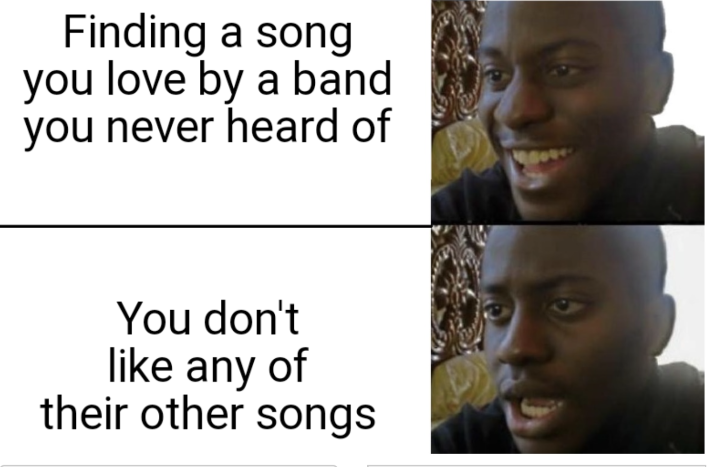 gaming memes - andrew jackson meme - Finding a song you love by a band you never heard of You don't any of their other songs