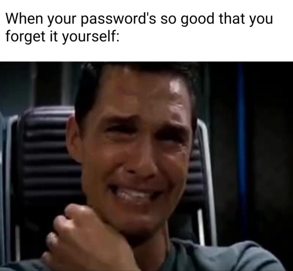 gaming memes - head - When your password's so good that you forget it yourself
