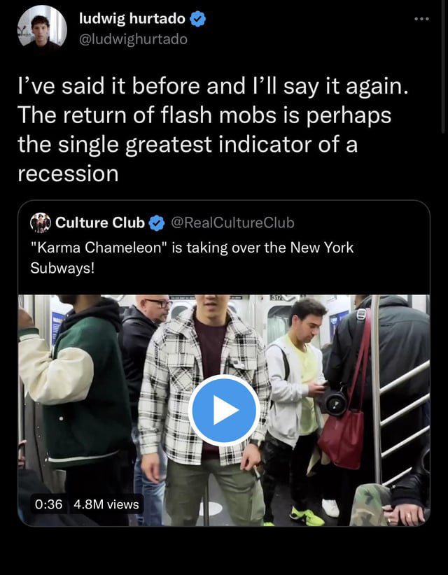 screenshot - ludwig hurtado I've said it before and I'll say it again. The return of flash mobs is perhaps the single greatest indicator of a recession Culture Club Club "Karma Chameleon" is taking over the New York Subways! 4.8M views O D