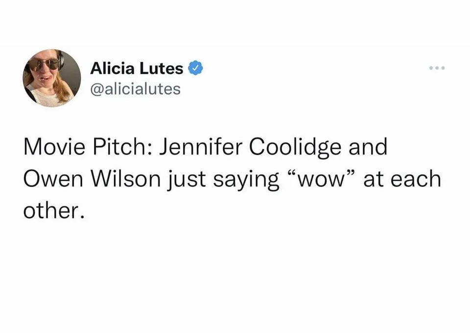 instagram gen z memes - Alicia Lutes Movie Pitch Jennifer Coolidge and Owen Wilson just saying "wow" at each other.