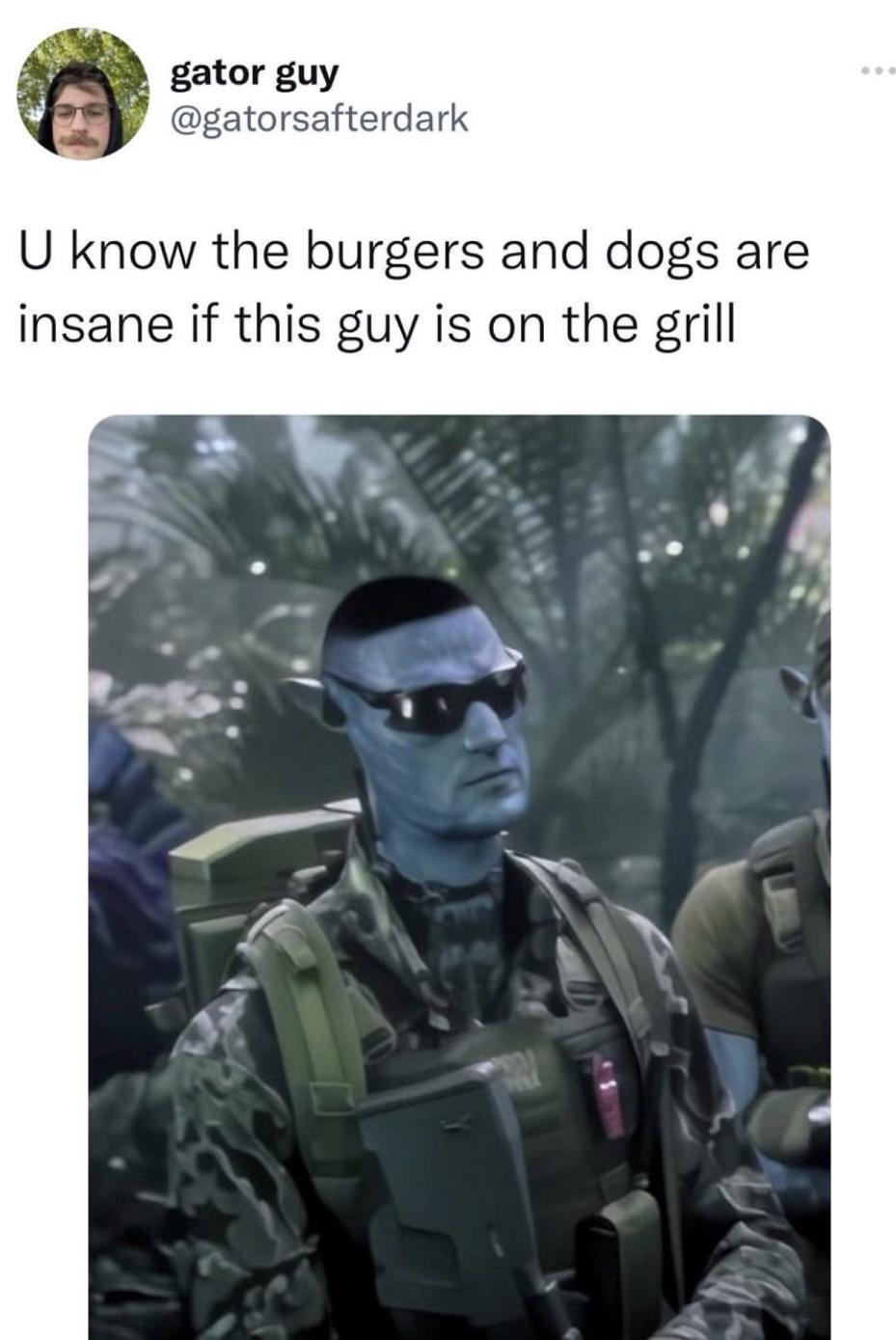 funny memes and pics - avatar chud meme - gator guy U know the burgers and dogs are insane if this guy is on the grill Sc