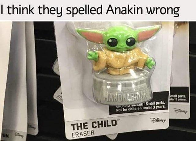 funny memes and pics - think they spelled anakin wrong - I think they spelled Anakin wrong En D Era Mandalerain Choning FazahdSmall parts. Not for children under 3 years. The Child Eraser Dm Disney Small parts. der 3 years. Disney