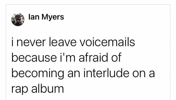 monday morning randomness - Photograph - lan Myers i never leave voicemails because i'm afraid of becoming an interlude on a rap album
