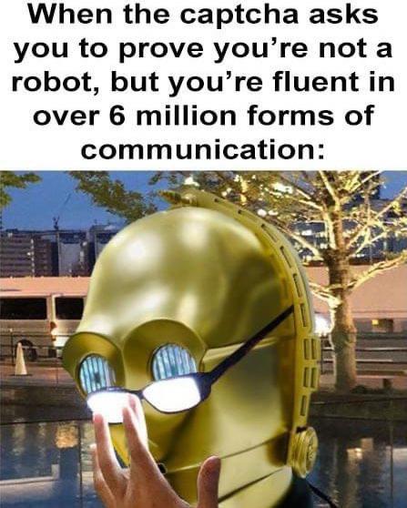 funny memes pics and tweets - Meme - When the captcha asks you to prove you're not a robot, but you're fluent in over 6 million forms of communication