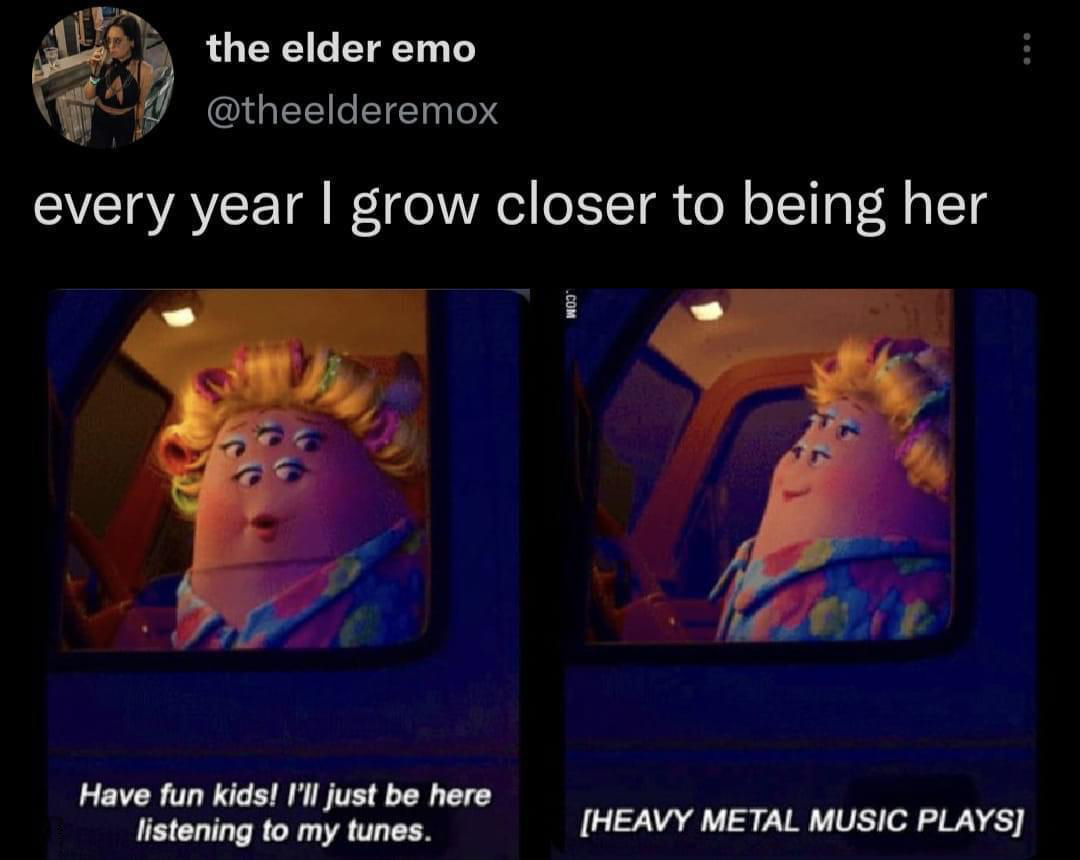dank memes - ill just be here listening to my tunes - the elder emo every year I grow closer to being her Have fun kids! I'll just be here listening to my tunes. Heavy Metal Music Plays