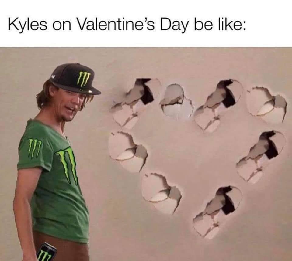 dank memes - kyles on valentine's day meme - Kyles on Valentine's Day be }}} M