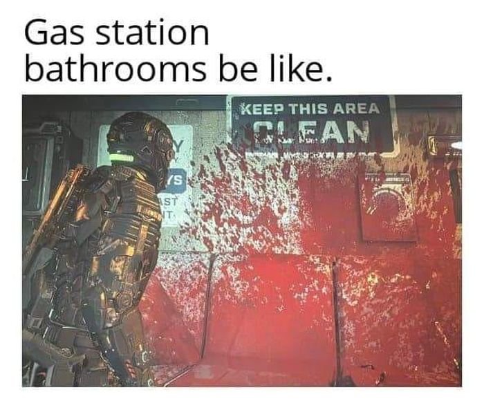 gaming memes for all - poster - Gas station bathrooms be . S St It Keep This Area Clean