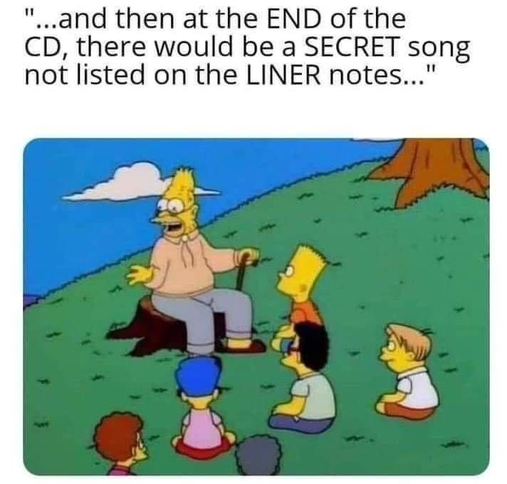 fresh memes - Internet meme - "...and then at the End of the Cd, there would be a Secret song not listed on the Liner notes..."