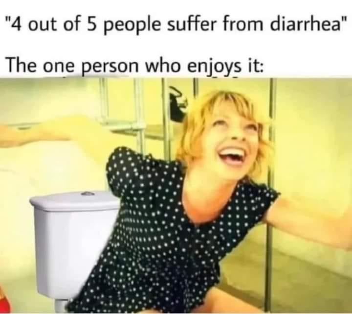 funny memes - 4 out of 5 people suffer from diarrhea -