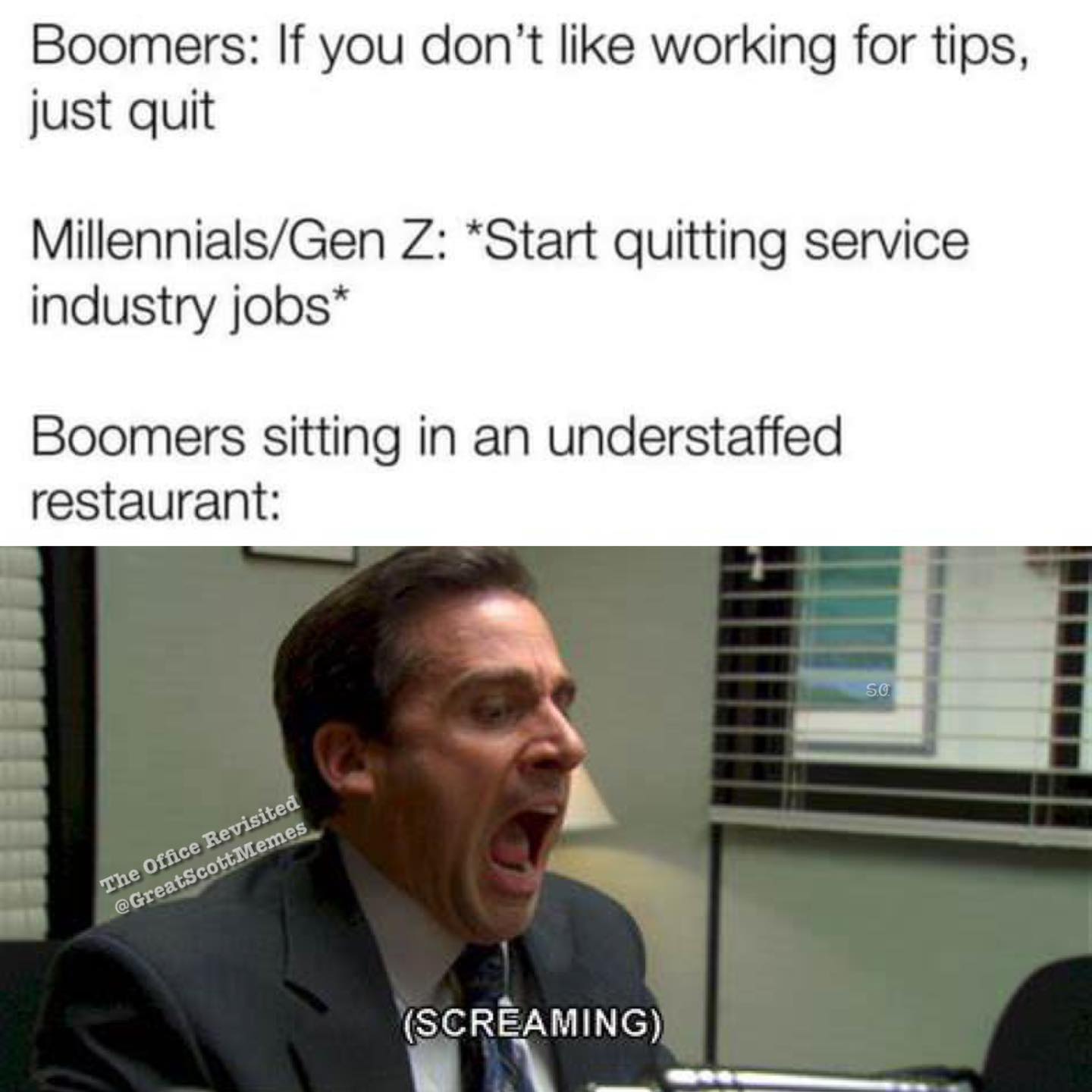 funny memes - presentation - Boomers If you don't working for tips, just quit MillennialsGen Z Start quitting service industry jobs Boomers sitting in an understaffed restaurant The Office Revisited Memes Screaming So