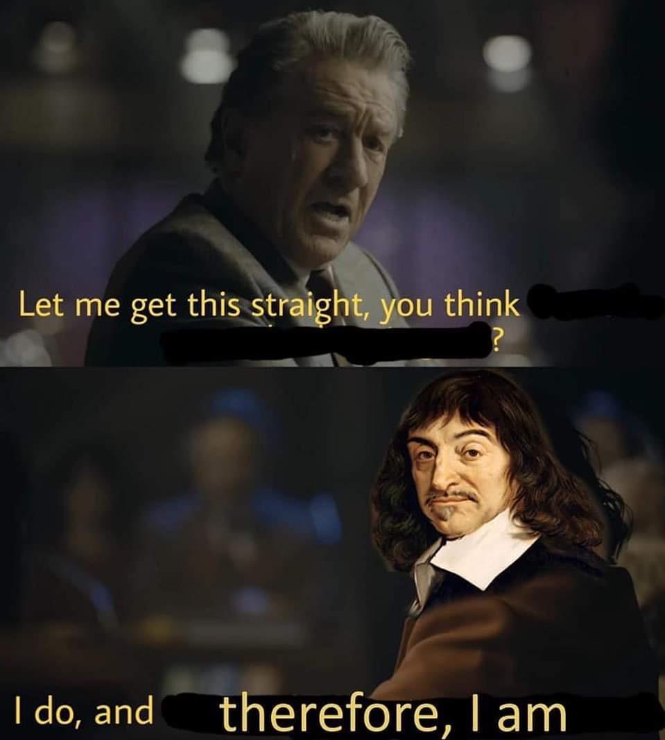 fresh memes - descartes joker meme - Let me get this straight, you think I do, and therefore, I am
