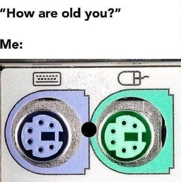 funny memes and pics - old are you ps 2 - "How are old you?" Me Cb