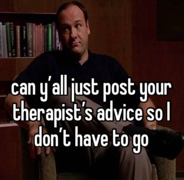 dank memes - photo caption - can y'all just post your therapist's advice sol don't have to go