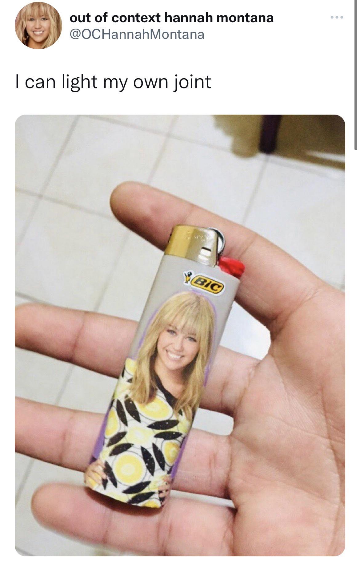 dank memes - nail - out of context hannah montana I can light my own joint Bic