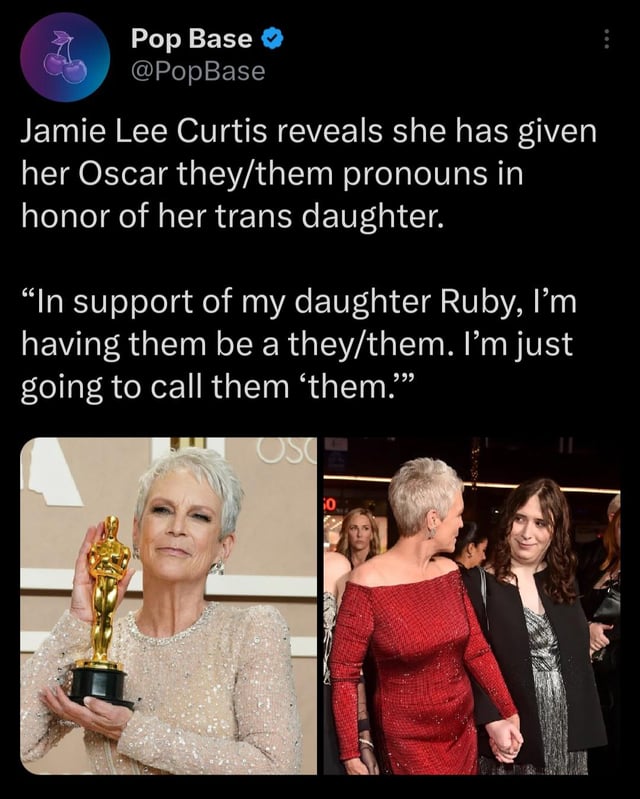 funny tweets - media - Pop Base Jamie Lee Curtis reveals she has given her Oscar theythem pronouns in honor of her trans daughter. "In support of my daughter Ruby, I'm having them be a theythem. I'm just going to call them them."" Osc