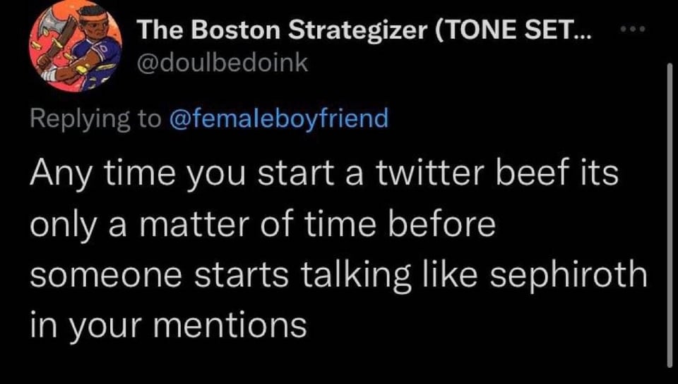 funny tweets - twitter talking like sephiroth - The Boston Strategizer Tone Set... Any time you start a twitter beef its only a matter of time before someone starts talking sephiroth in your mentions