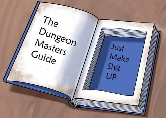 funny memes - reading the dungeon masters guide be like - The Dungeon Masters Guide Just Make Shit Up