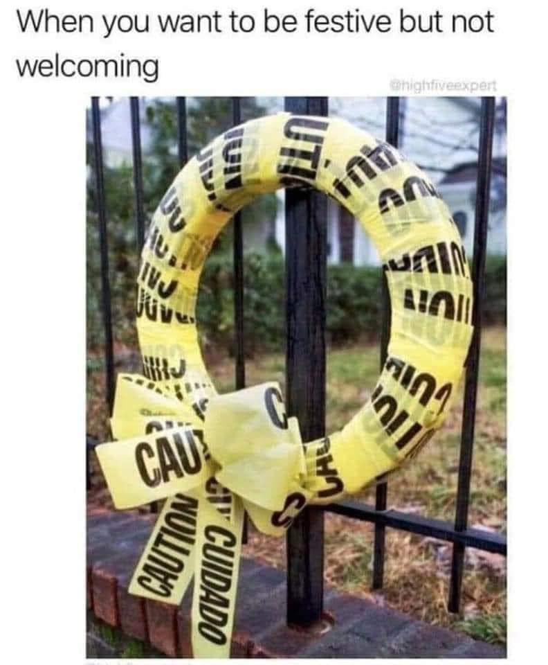 funny memes - halloween caution tape wreath - When you want to be festive but not welcoming Inj Fot Cau Caution Cuidado Uti whighfive expert 401 A Cal Tiv n