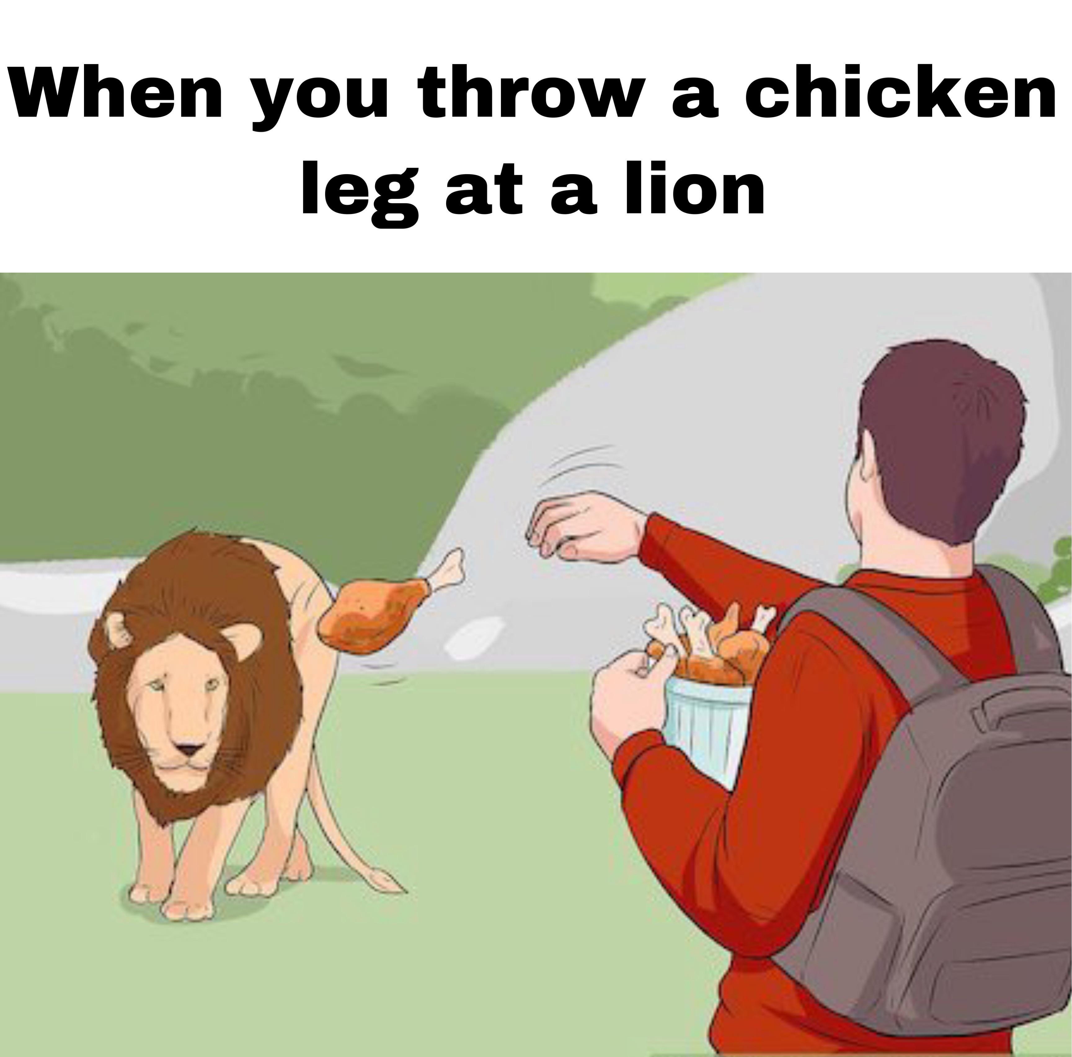 dank memes - cartoon - When you throw a chicken leg at a lion En