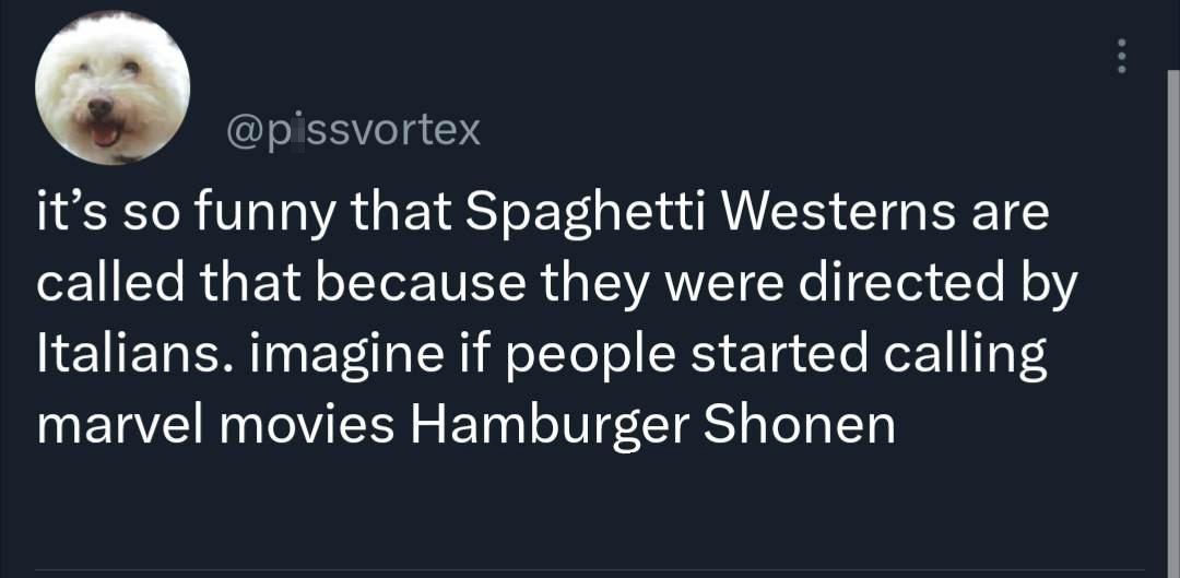 dank memes - moon - it's so funny that Spaghetti Westerns are called that because they were directed by Italians. imagine if people started calling marvel movies Hamburger Shonen