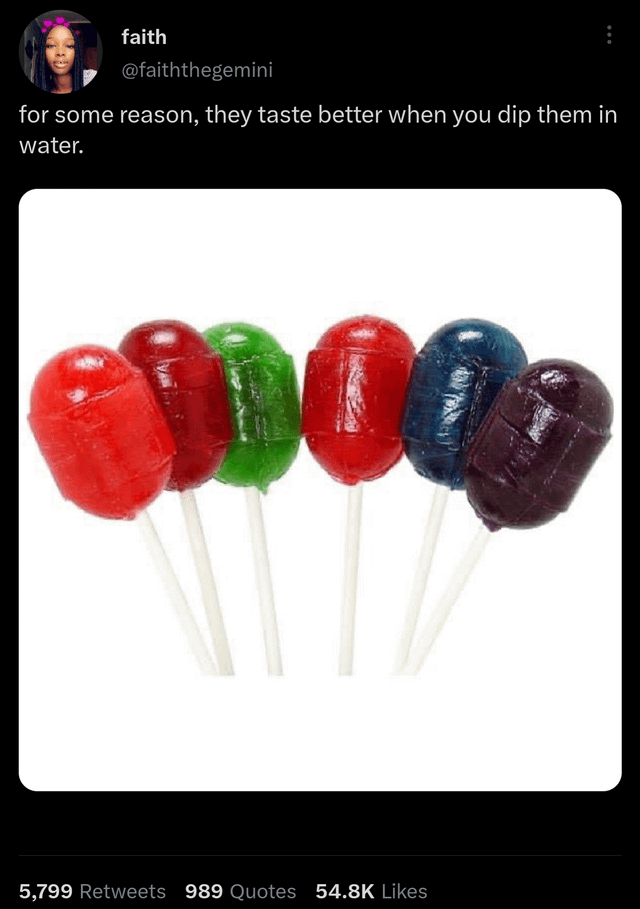 funny tweets and memes - blow pops unwrapped - faith for some reason, they taste better when you dip them in water. 5,799 989 Quotes
