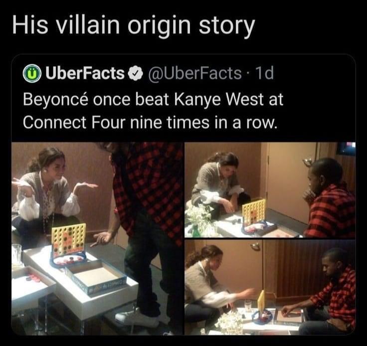 funny tweets and memes - beyonce and kanye west - His villain origin story UberFacts 1d Beyonc once beat Kanye West at Connect Four nine times in a row.