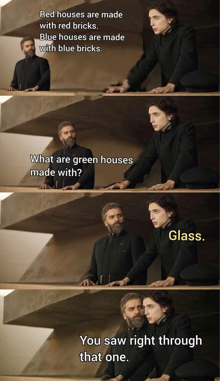 dank memes - suit - Red houses are made with red bricks. Blue houses are made with blue bricks. What are green houses made with? Mu Glass. You saw right through that one.