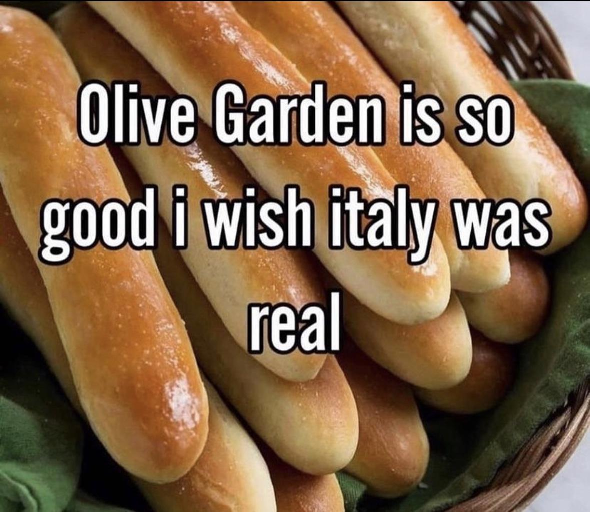 dank memes - olive garden is so good i wish italy was real - Olive Garden is so good i wish italy was real