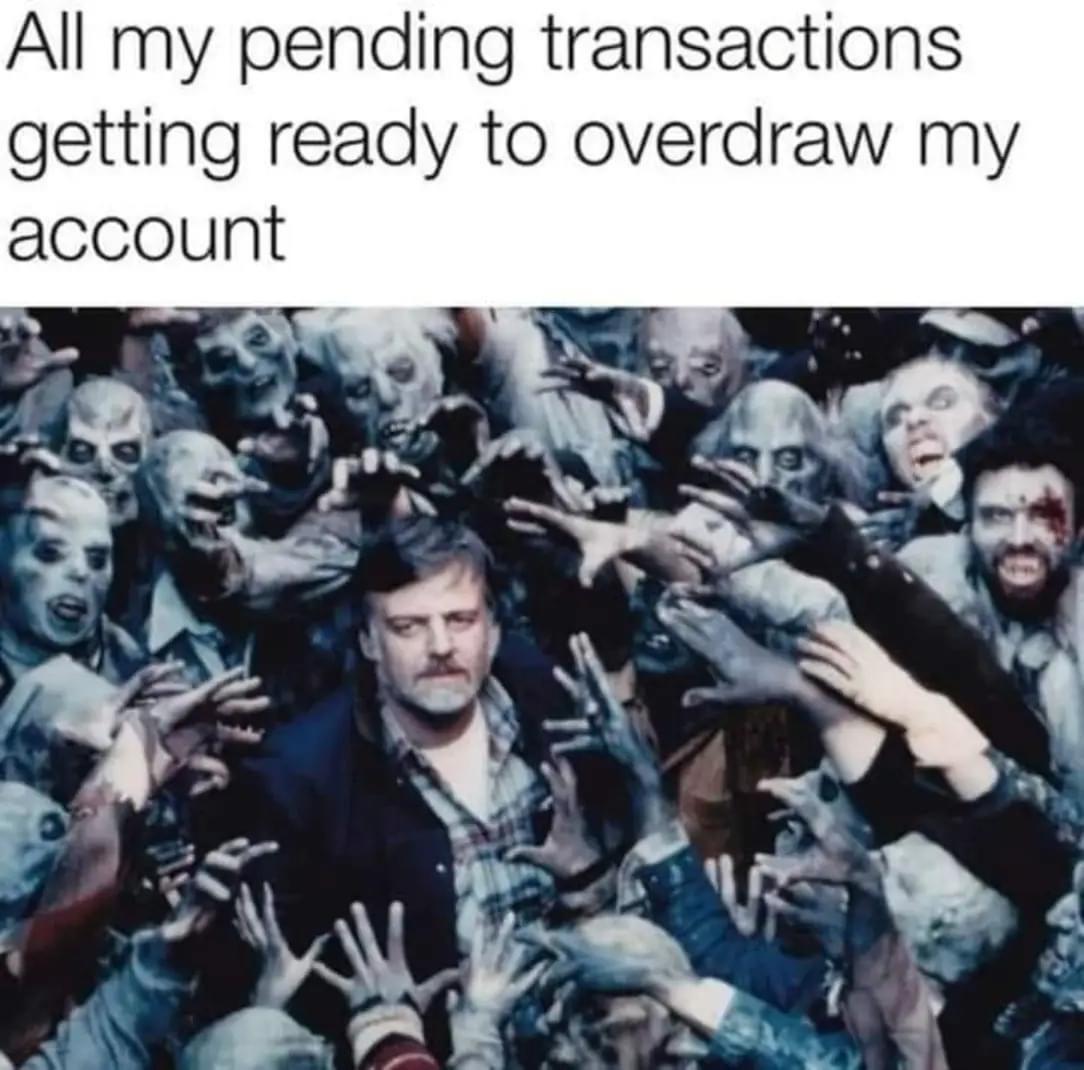 funny memes pics and tweets - george romero funeral - All my pending transactions getting ready to overdraw my account