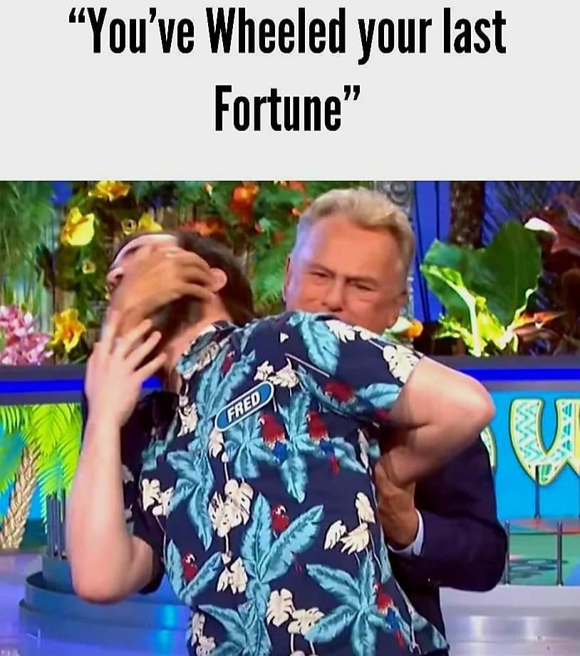 funny memes pics and tweets - Pat Sajak - "You've Wheeled your last Fortune" Fred