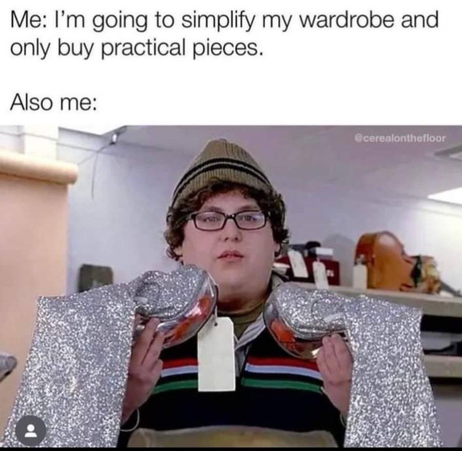 funny memes and cool pics - glasses - Me I'm going to simplify my wardrobe and only buy practical pieces. Also me