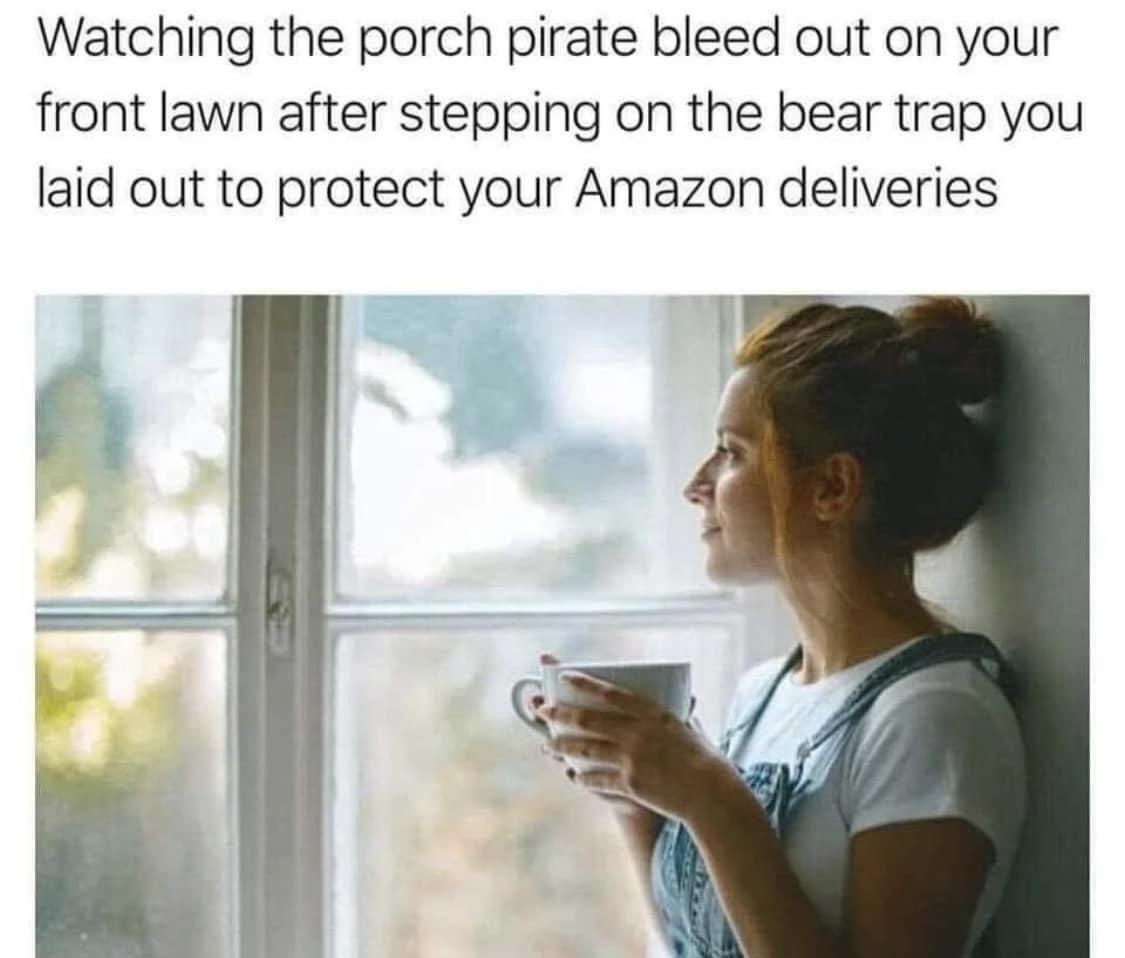 photo caption - Watching the porch pirate bleed out on your front lawn after stepping on the bear trap you laid out to protect your Amazon deliveries