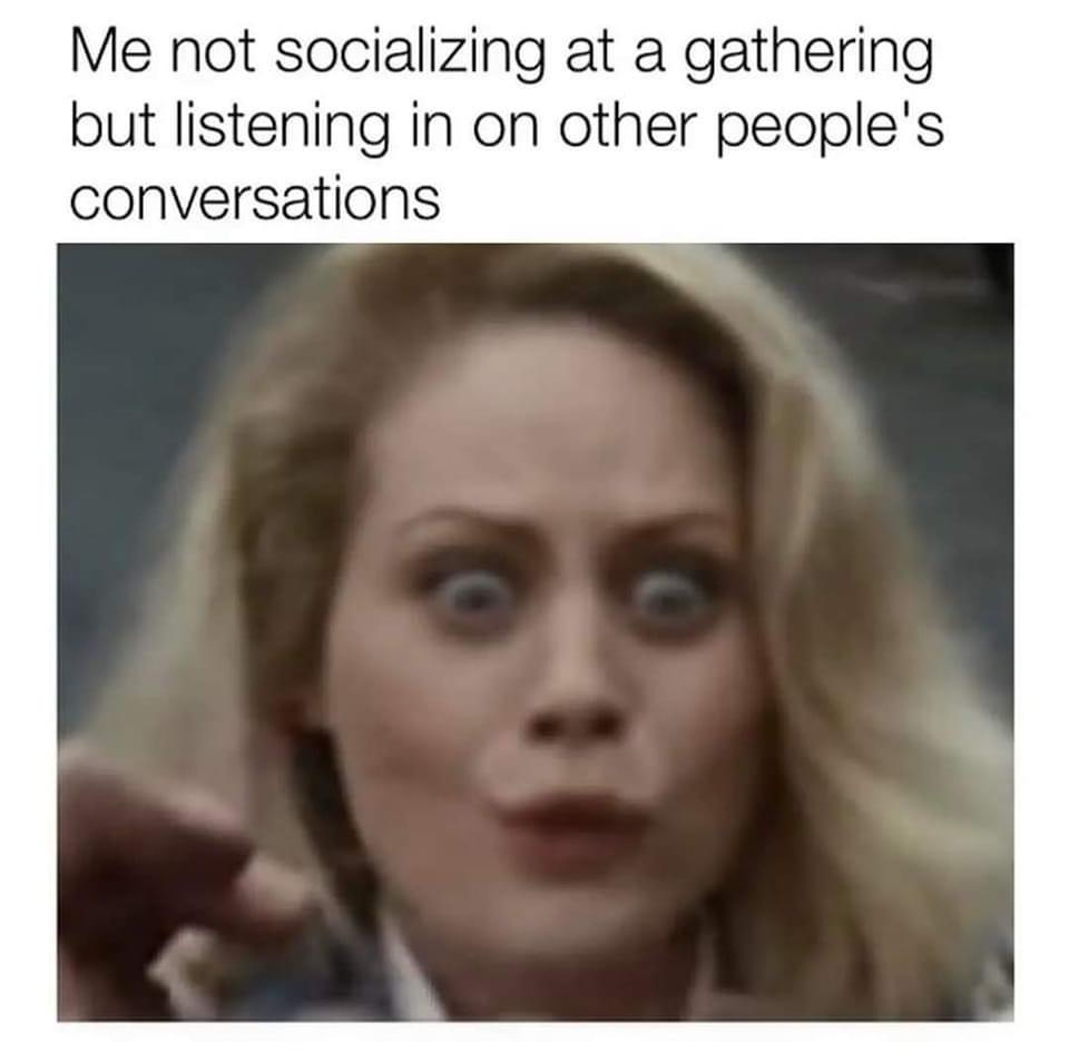 photo caption - Me not socializing at a gathering but listening in on other people's conversations
