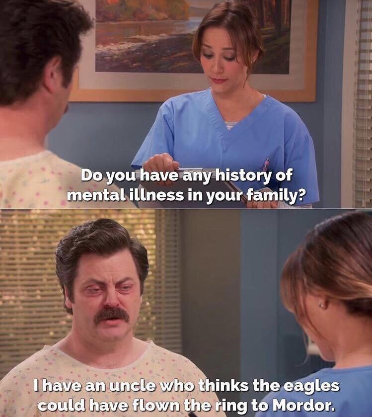 7 zip memes - Do you have any history of mental illness in your family? I have an uncle who thinks the eagles could have flown the ring to Mordor.