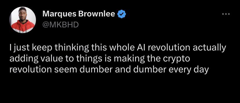 funny tweets - quotes - Marques Brownlee I just keep thinking this whole Al revolution actually adding value to things is making the crypto revolution seem dumber and dumber every day