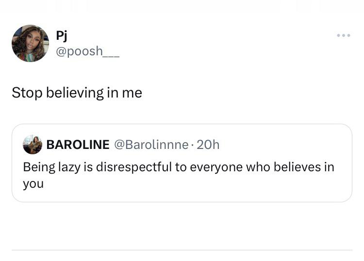 funny tweets - Pj Stop believing in me Baroline 20h Being lazy is disrespectful to everyone who believes in you
