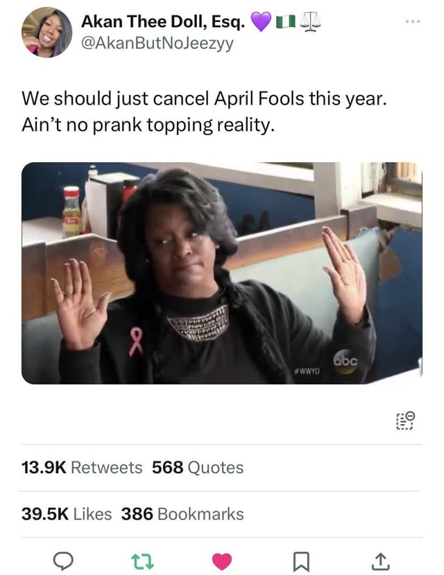 funny tweets - photo caption - Akan Thee Doll, Esq. We should just cancel April Fools this year. Ain't no prank topping reality. 568 Quotes 386 Bookmarks 22 Wwyd abc