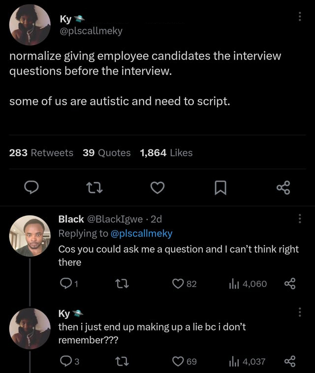 funny tweets - screenshot - Ky normalize giving employee candidates the interview questions before the interview. some of us are autistic and need to script. 283 39 Quotes 1,864 22 Black 2d Cos you could ask me a question and I can't think right there 3 2