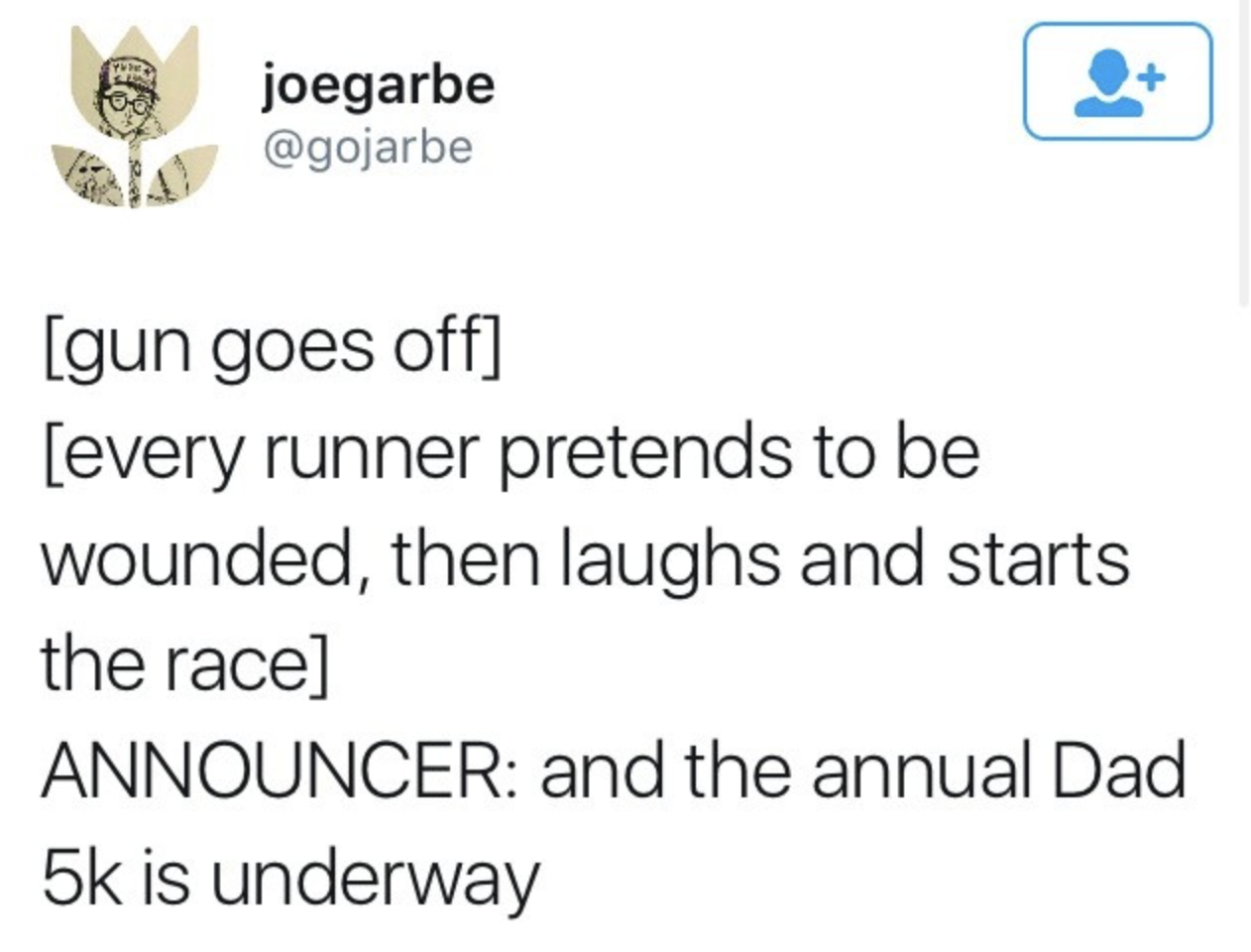 funny memes - kacey musgraves gun tweet - joegarbe gun goes off every runner pretends to be wounded, then laughs and starts the race Announcer and the annual Dad 5k is underway