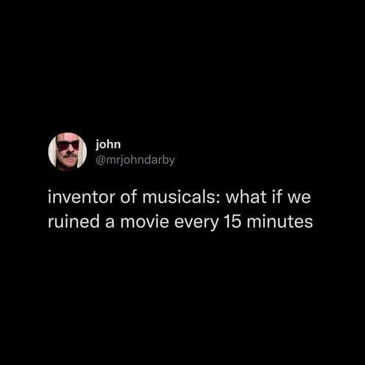 funny memes - computer wallpaper - john inventor of musicals what if we ruined a movie every 15 minutes