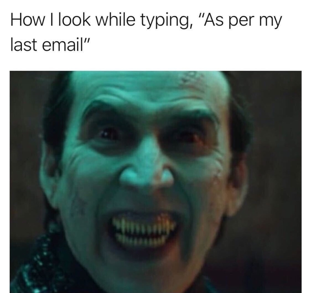 new dracula - How I look while typing, "As per my last email"
