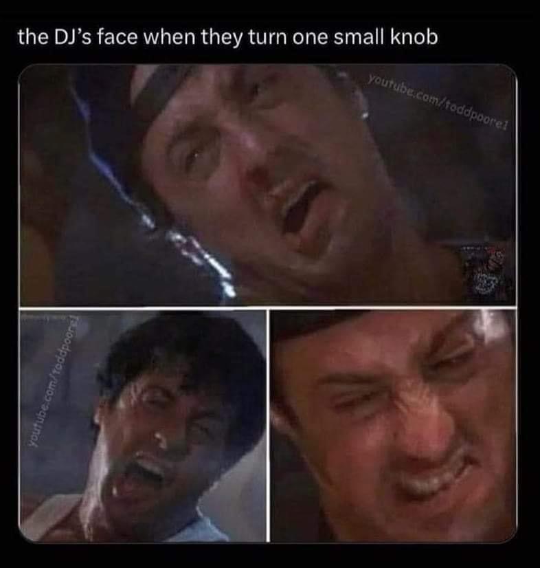stallone meme - the Dj's face when they turn one small knob youtube.comtoddpoorel youtube.comtoddpoorel