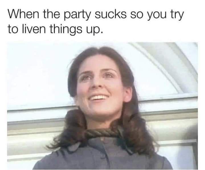 photo caption - When the party sucks so you try to liven things up.