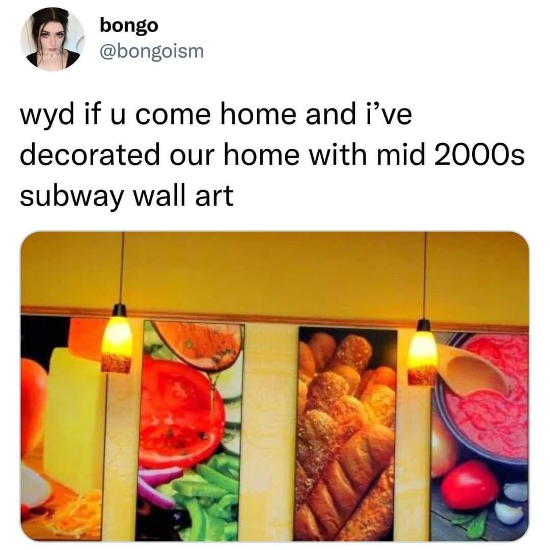 dank memes - mid 2000s subway wall art - bongo wyd if u come home and i've decorated our home with mid 2000s subway wall art