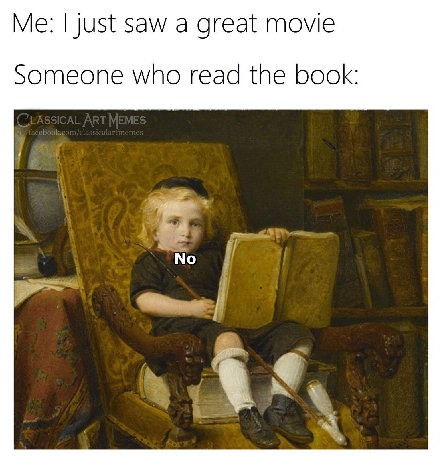 dank memes - read a book meme - Me I just saw a great movie Someone who read the book Classical Art Memes facebook.comclassicalartmemes No