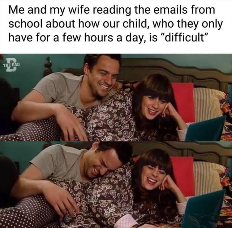 fresh memes - - - Me and my wife reading the emails from school about how our child, who they only have for a few hours a day, is "difficult" The Dad